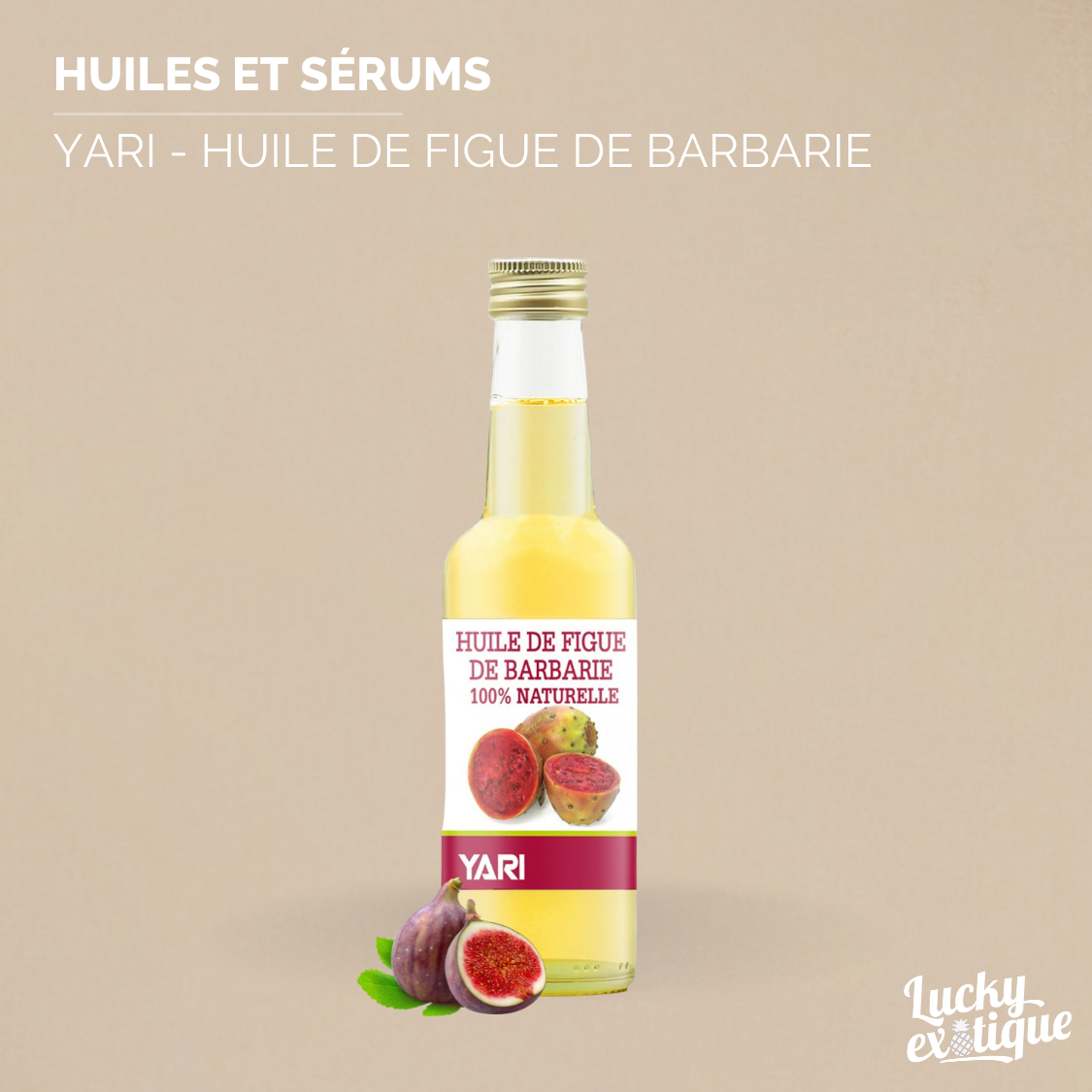 Produit YARI - Huile de Figue de Barbarie naturelle