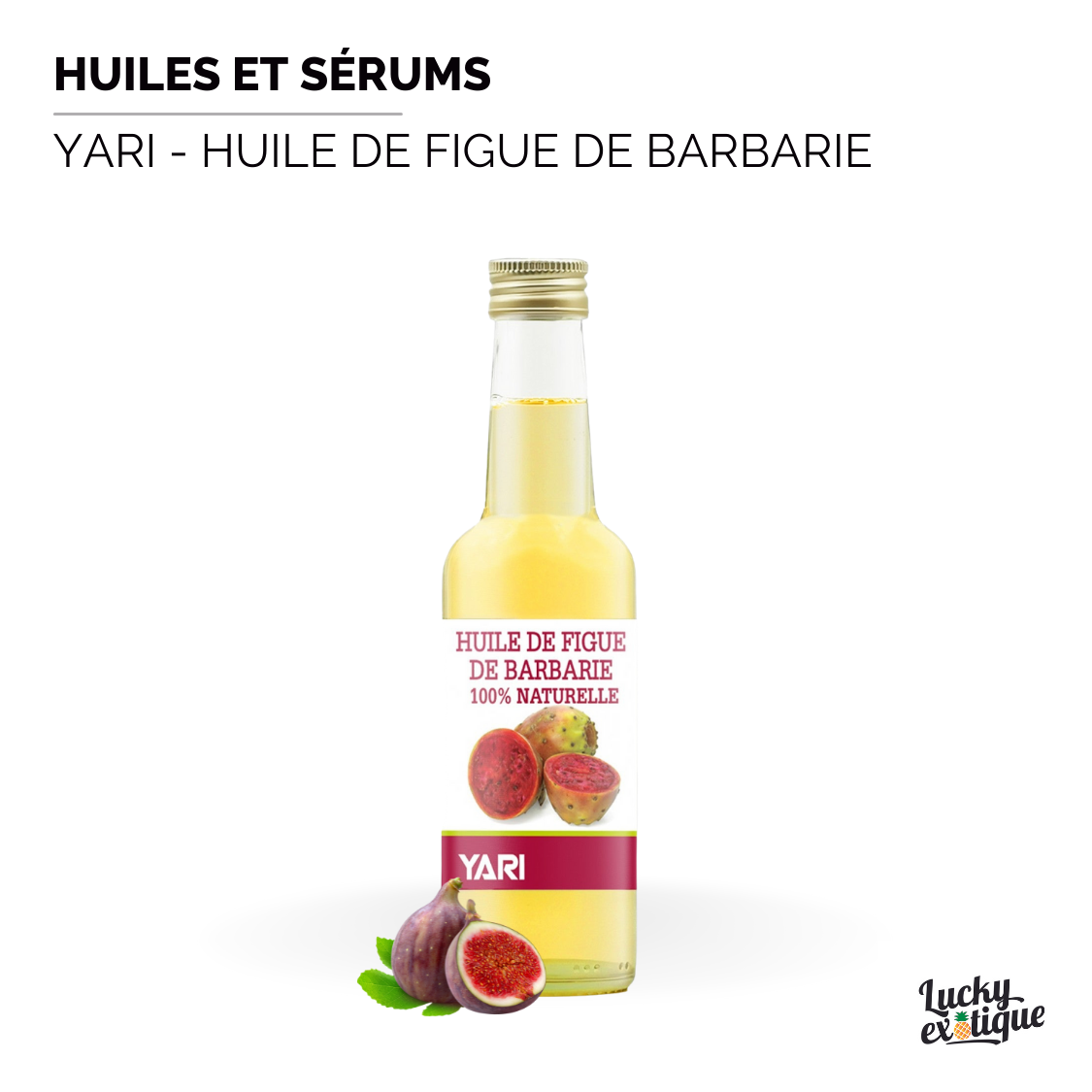 Produit YARI - Huile de Figue de Barbarie naturelle